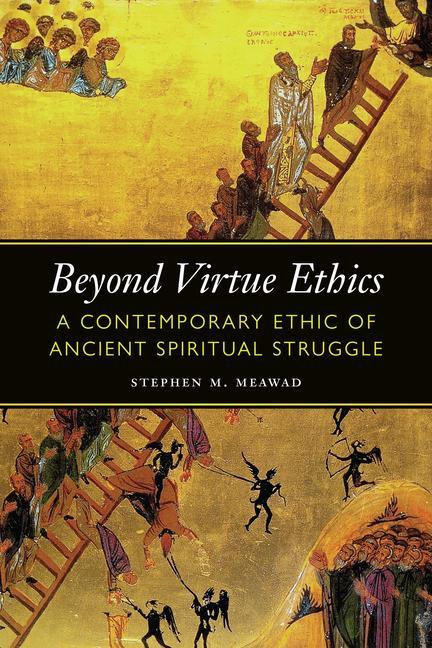 Livre Beyond Virtue Ethics: A Contemporary Ethic of Ancient Spiritual Struggle 