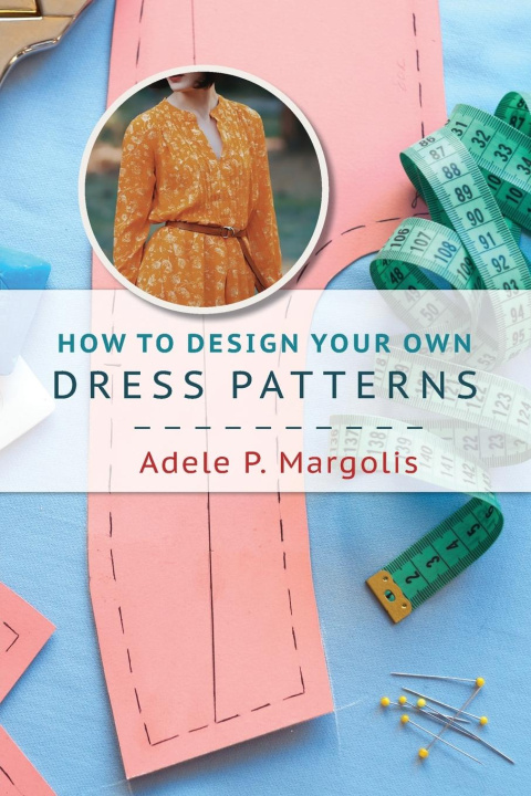 Книга How to Design Your Own Dress Patterns 