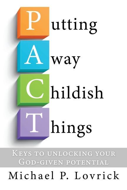 Knjiga Putting Away Childish Things: Keys to unlocking your God-given potential Michael P. Lovrick