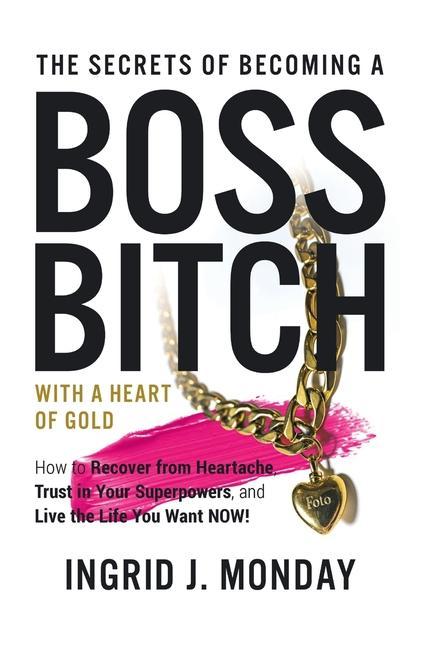 Książka The Secrets of Becoming a Boss Bitch with a Heart of Gold 