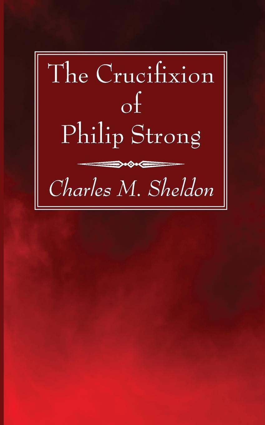Knjiga The Crucifixion of Philip Strong Charles M. Sheldon