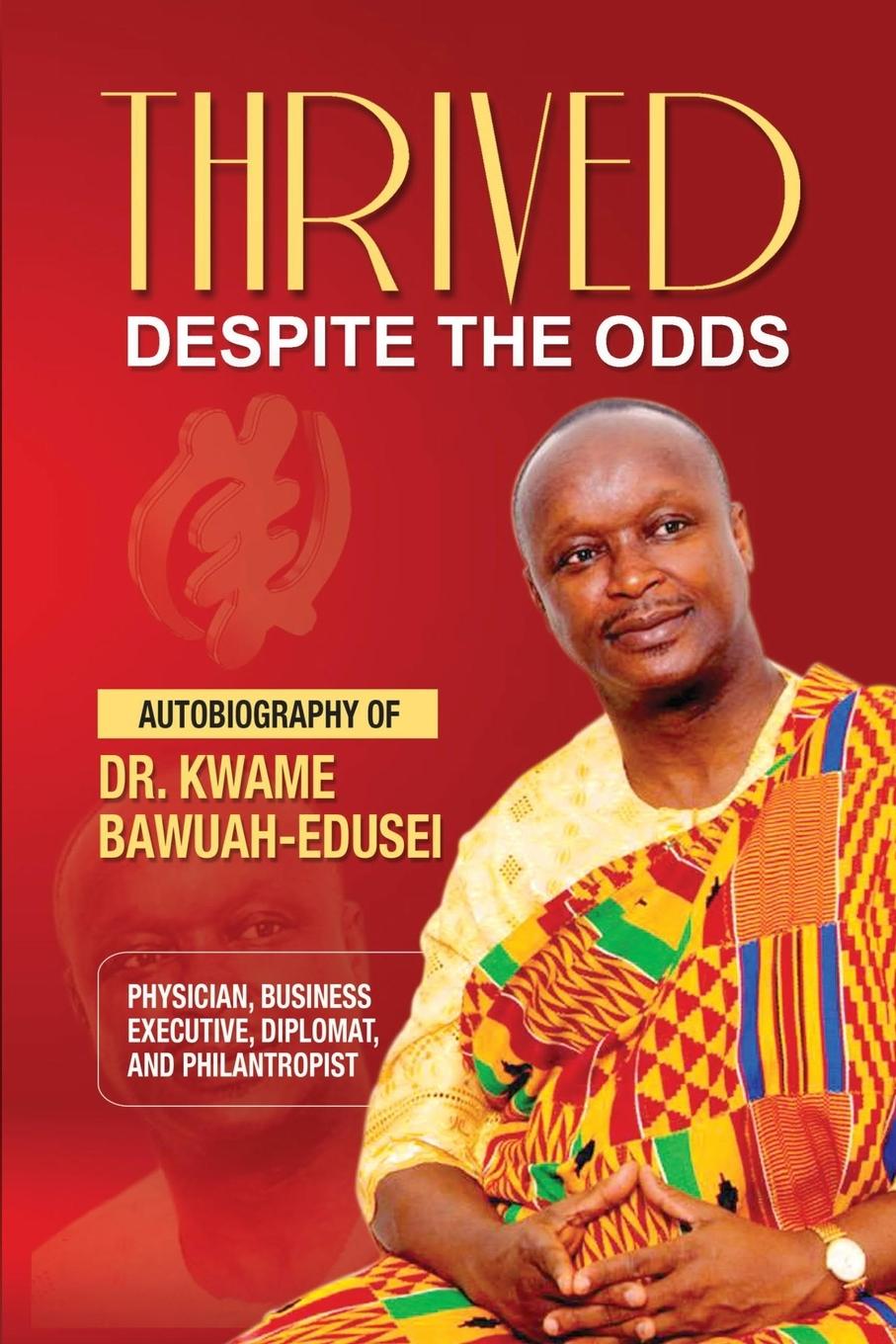 Knjiga Thrived Despite the Odds Kwame Bawuah-Edusei
