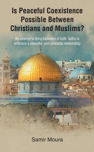 E-knjiga Is Peaceful Coexistence Possible Between Christians and Muslims? Samir Moura