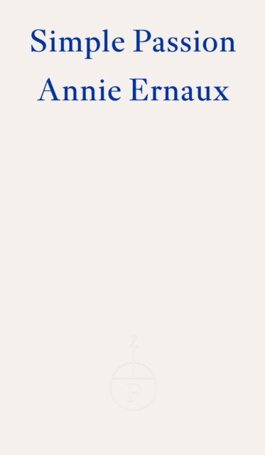 Kniha Simple Passion - WINNER OF THE 2022 NOBEL PRIZE IN LITERATURE Annie Ernaux