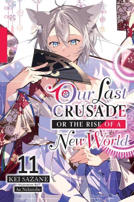 Könyv Our Last Crusade or the Rise of a New World, Vol. 11 (light novel) 