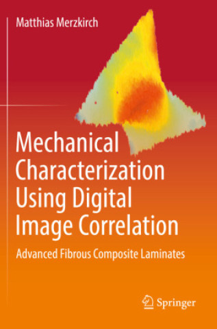 Könyv Mechanical Characterization Using Digital Image Correlation Matthias Merzkirch