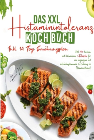 Книга Das XXL Histaminintoleranz Kochbuch - Mit 150 leckeren und histaminarmen Rezepten für eine ausgewogene und entzündungshemmende Ernährung bei Histamini 