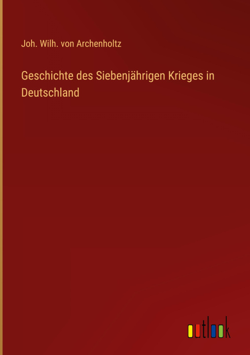 Książka Geschichte des Siebenjährigen Krieges in Deutschland 