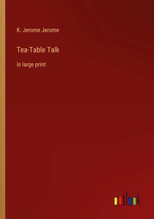 Knjiga Tea-Table Talk K. Jerome Jerome