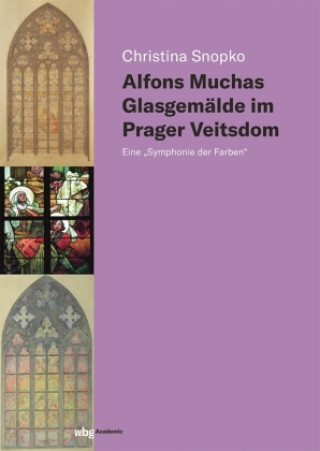 Knjiga Alfons Muchas Glasgemälde im Prager Veitsdom Christina Snopko