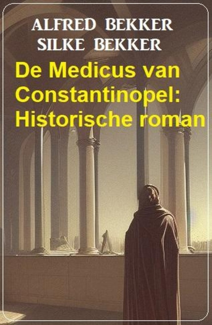 E-kniha De Medicus van Constantinopel: Historische roman Alfred Bekker