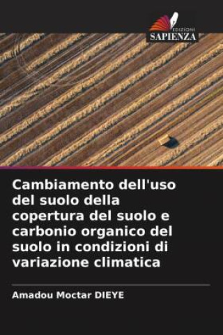 Książka Cambiamento dell'uso del suolo della copertura del suolo e carbonio organico del suolo in condizioni di variazione climatica 