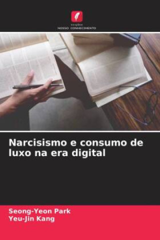 Knjiga Narcisismo e consumo de luxo na era digital Yeu-Jin Kang