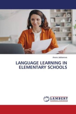 Knjiga LANGUAGE LEARNING IN ELEMENTARY SCHOOLS Anora Jabbarova