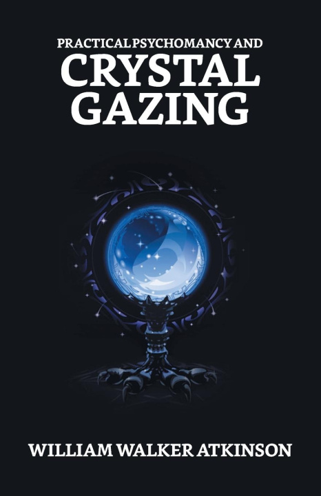 Knjiga Practical Psychomancy And Crystal Gazing William Walker Atkinson