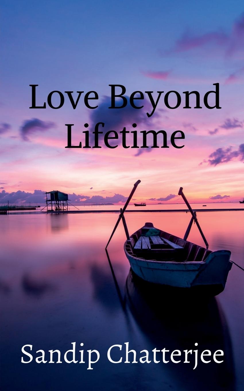 Knjiga Love Beyond Lifetime Sandip Chatterjee