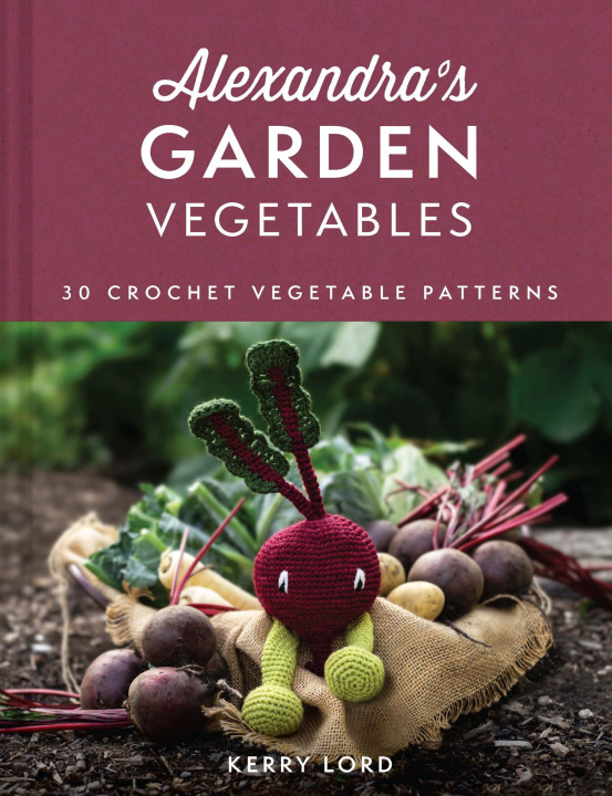 Kniha Alexandra's Garden Vegetables Kerry Lord