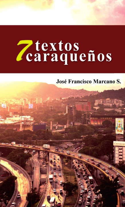 Knjiga 7 Textos Caraque?os José Francisco Marcano S.
