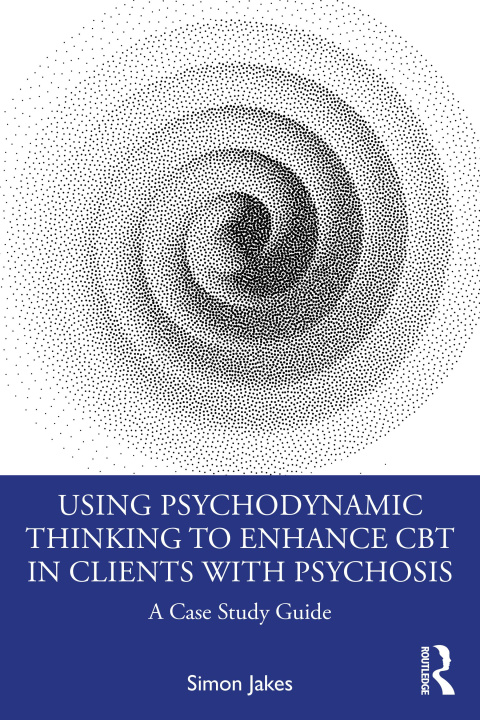 Knjiga Using Psychodynamic Thinking to Enhance CBT in Clients with Psychosis Jakes