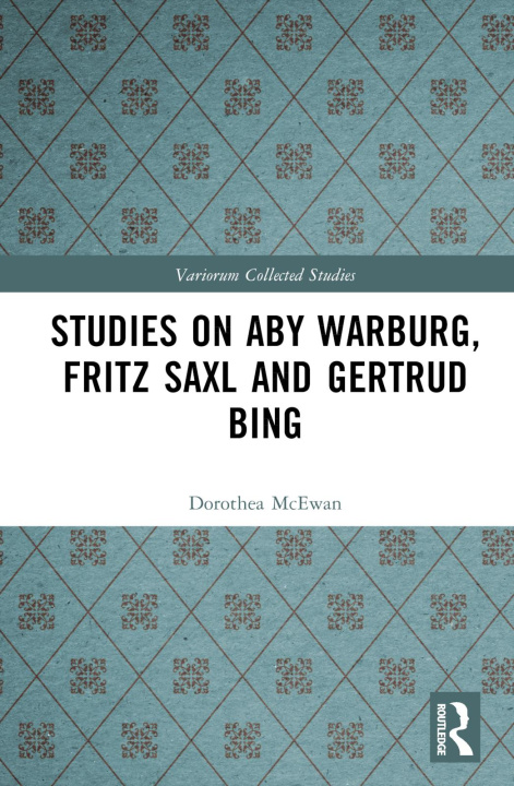 Könyv Studies on Aby Warburg, Fritz Saxl and Gertrud Bing Dorothea McEwan
