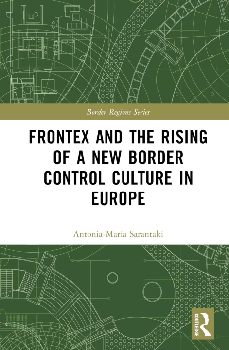 Carte Frontex and the Rising of a New Border Control Culture in Europe Antonia-Maria Sarantaki