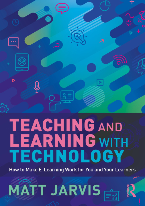 Livre Teaching and Learning with Technology Matt Jarvis