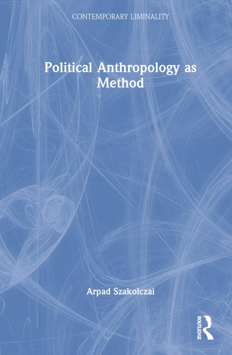 Kniha Political Anthropology as Method Szakolczai