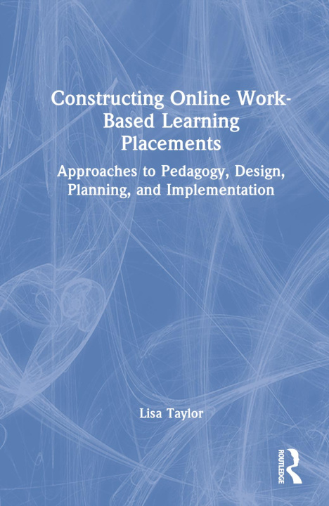 Knjiga Constructing Online Work-Based Learning Placements Lisa Taylor