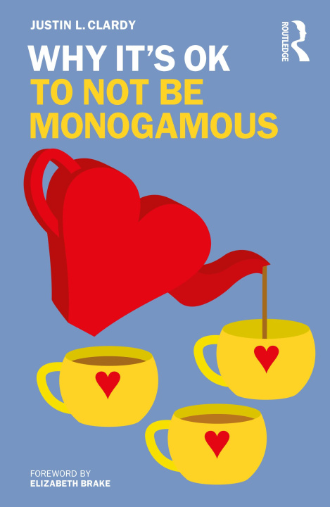 Könyv Why It's OK to Not Be Monogamous Justin L. Clardy