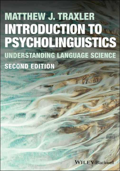 Knjiga Introduction to Psycholinguistics: Understanding L anguage Science, 2nd Edition M Traxler