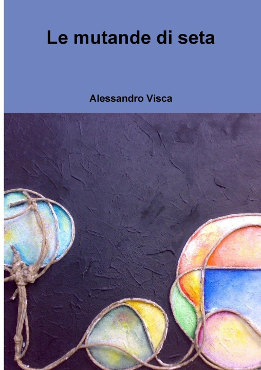 Kniha Le mutande di seta Alessandro Visca