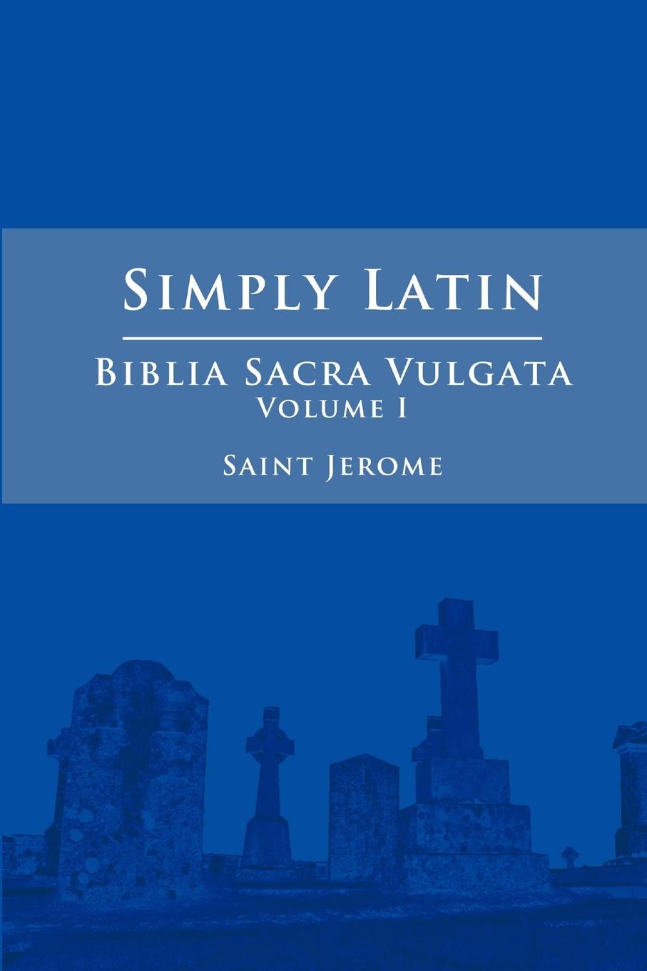 Könyv Simply Latin - Biblia Sacra Vulgata Vol. I 