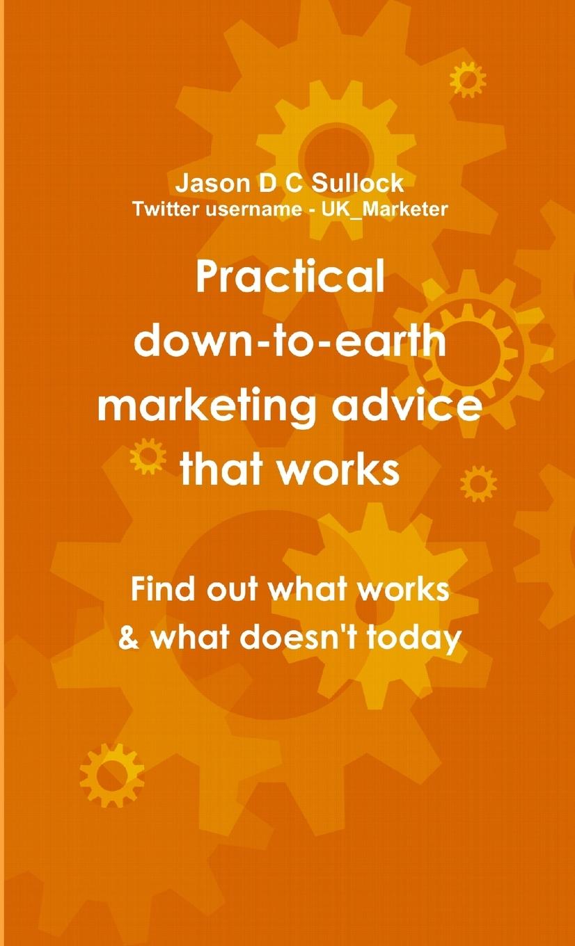 Knjiga Practical, down-to-earth marketing advice that works Jason Sullock
