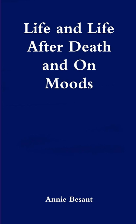Knjiga Life and Life After Death & On Moods Annie Besant