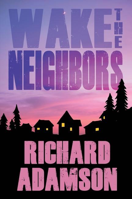 Knjiga Wake the Neighbors Richard Adamson