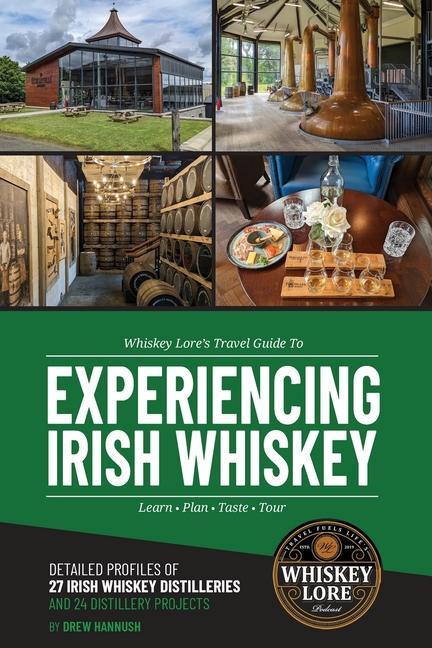 Könyv Whiskey Lore's Travel Guide to Experiencing Irish Whiskey: Learn, Plan, Taste, Tour 