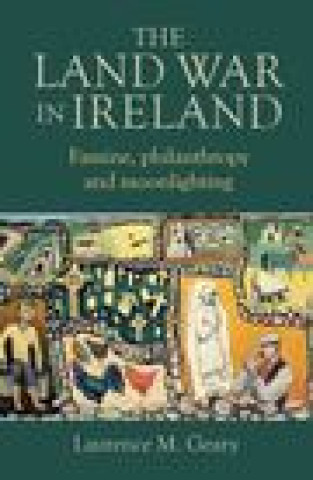 Kniha The Land War in Ireland: Famine, Philanthropy and Moonlighting 