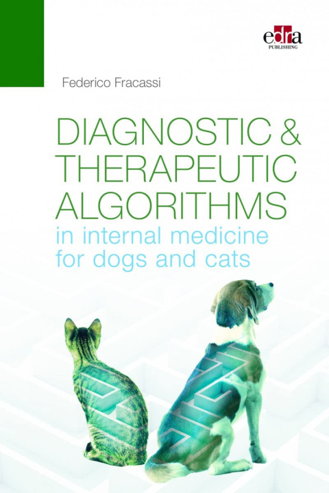 Könyv Diagnostic and therapeutic algorithms in internal medicine for dogs and cats Federico Fracassi