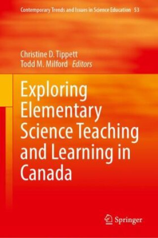 Knjiga Exploring Elementary Science Teaching and Learning in Canada Christine D. Tippett