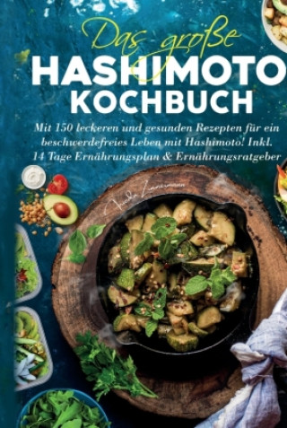 Könyv Das große Hashimoto Kochbuch - Mit 150 leckeren und gesunden Rezepten für ein beschwerdefreies Leben mit Hashimoto! Frieda Zimmermann