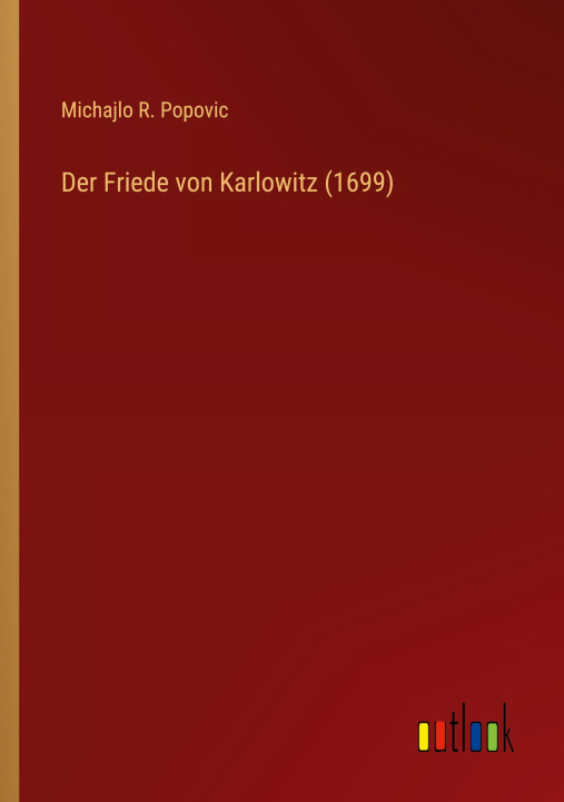 Knjiga Der Friede von Karlowitz (1699) Michajlo R. Popovic