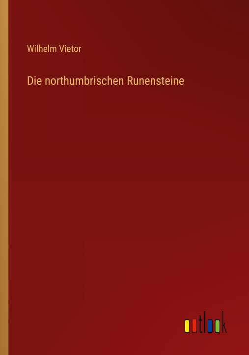 Knjiga Die northumbrischen Runensteine Wilhelm Vietor