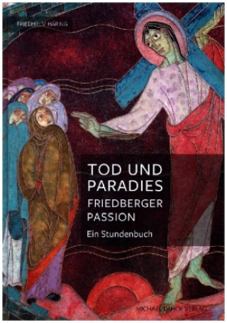 Kniha Tod und Paradies, Friedberger Passion 