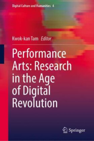 Kniha Performance Arts: Research in the Age of Digital Revolution Kwok-kan Tam