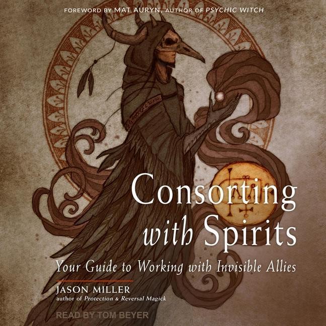 Digital Consorting with Spirits: Your Guide to Working with Invisible Allies Mat Auryn