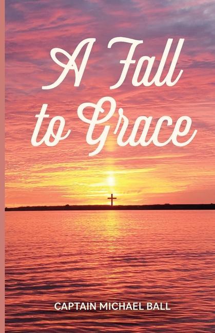 Boek A Fall to Grace Captain Michael Ball