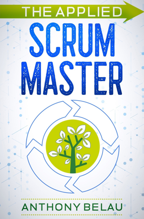 Knjiga The Applied Scrum Master Anthony Belau