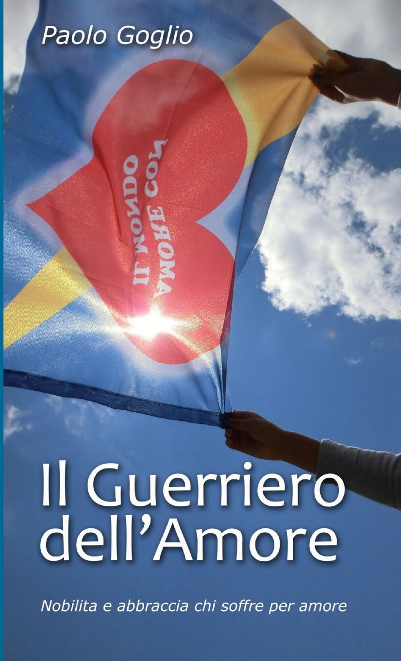 Kniha Il Guerriero dell'Amore (Anima Edition) Paolo Goglio