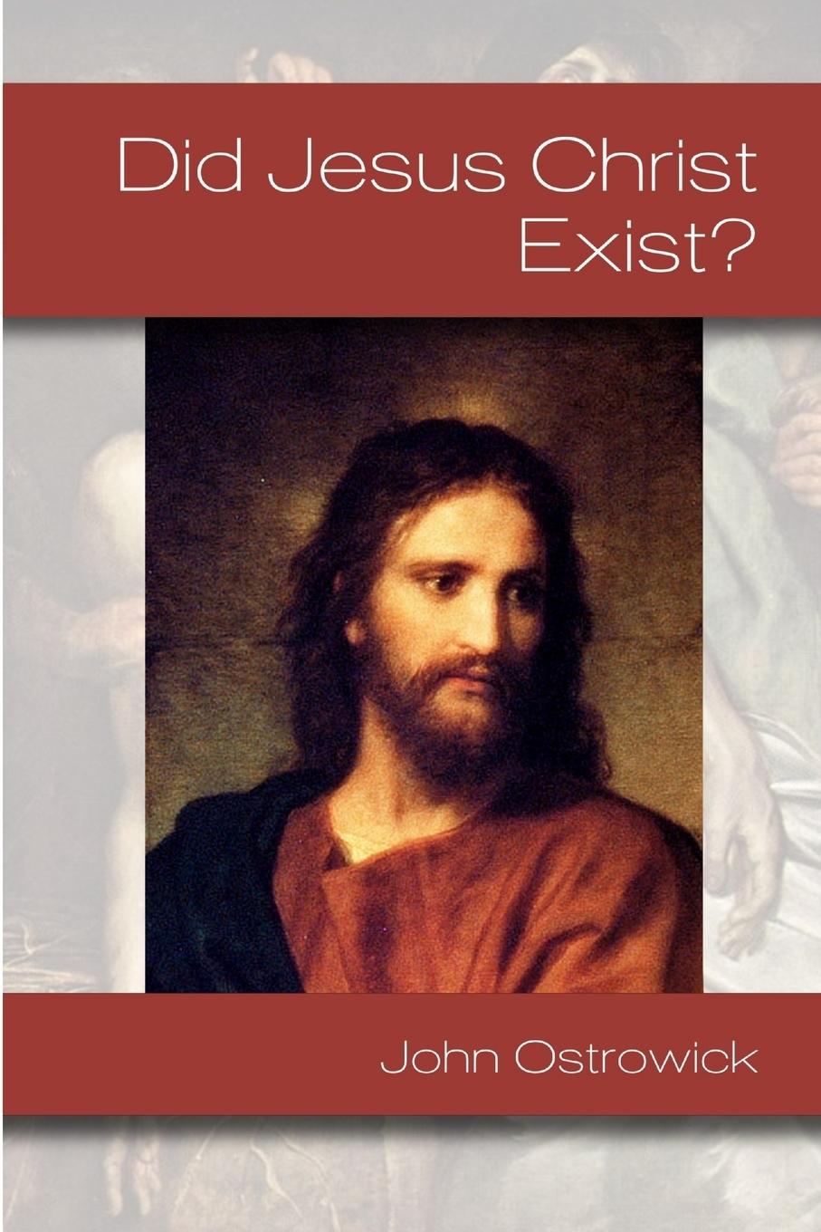 Knjiga Did Jesus Christ Exist? John Ostrowick