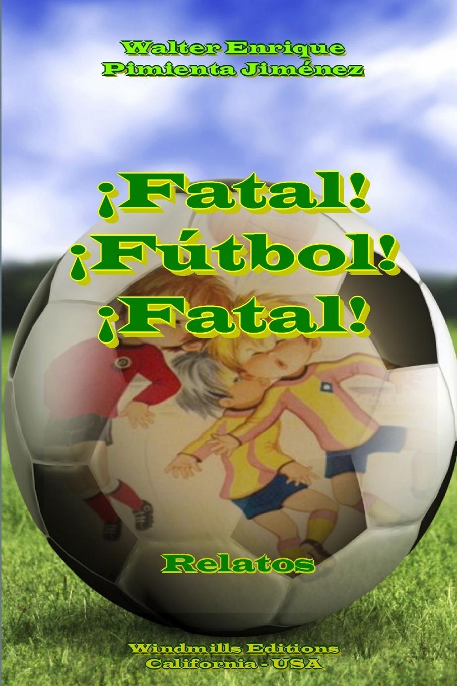 Knjiga ?Fatal! ?Fútbol! ?Fatal! Walter Enrique Pimienta Jiménez